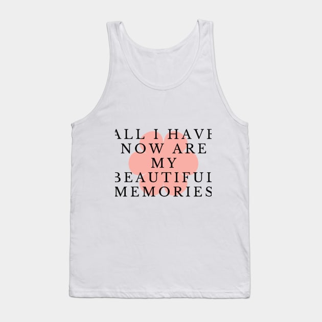 All I have now are my beautiful memories Tank Top by 0.4MILIANI